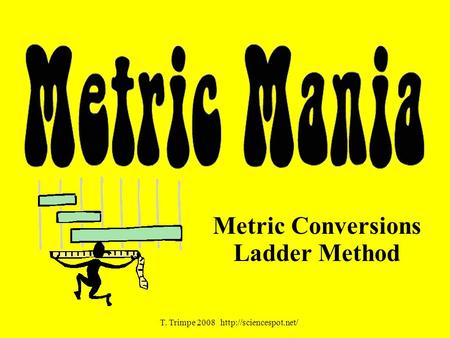 Metric Conversions Ladder Method T. Trimpe 2008