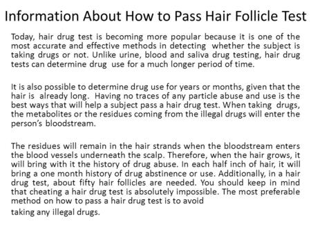 Information About How to Pass Hair Follicle Test Today, hair drug test is becoming more popular because it is one of the most accurate and effective methods.
