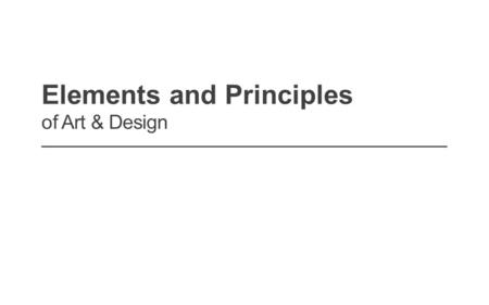 Elements and Principles of Art & Design –––––––––––––––––––––––––––––––––––––––––