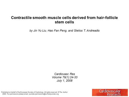 Contractile smooth muscle cells derived from hair-follicle stem cells by Jin Yu Liu, Hao Fan Peng, and Stelios T. Andreadis Cardiovasc Res Volume 79(1):24-33.