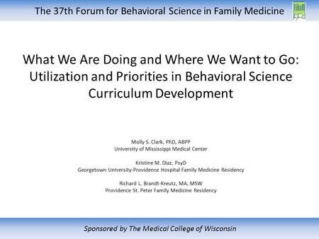 The 37th Forum for Behavioral Science in Family Medicine Sponsored by The Medical College of Wisconsin What We Are Doing and Where We Want to Go: Utilization.