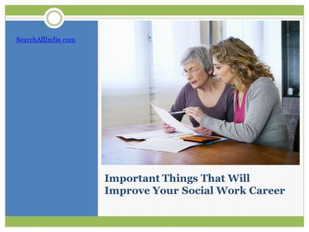 Important Things That Will Improve Your Social Work Career SearchAllIndia.com.