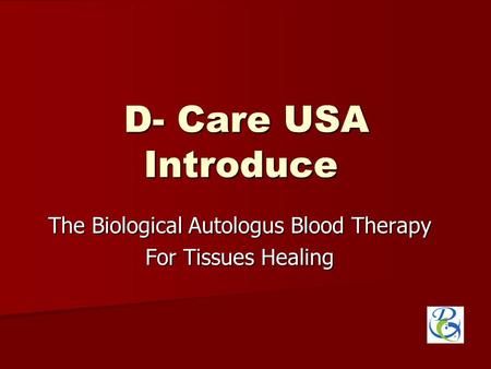 D- Care USA Introduce The Biological Autologus Blood Therapy For Tissues Healing.