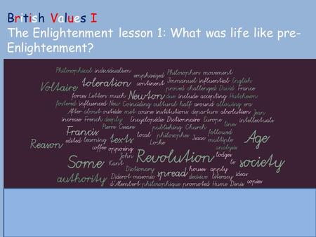 Enlightenment Y6 British Values I The Enlightenment lesson 1: What was life like pre- Enlightenment?