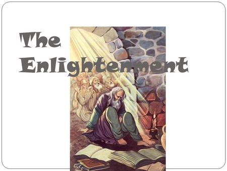 The Enlightenment. What was it? Influenced by Scientific Revolution New way of looking at the world Applied idea of natural laws to society and government.