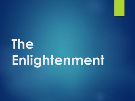 The Enlightenment. Reason  1600s & 1700s, following Scientific Revolution  Change in society and politics  Applied reason to understanding people and.