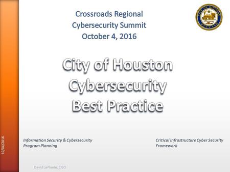 10/04/2016 David LaPlante, CISO Information Security & Cybersecurity Program Planning Critical Infrastructure Cyber Security Framework.