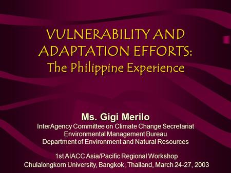 VULNERABILITY AND ADAPTATION EFFORTS: The Philippine Experience Ms. Gigi Merilo InterAgency Committee on Climate Change Secretariat Environmental Management.