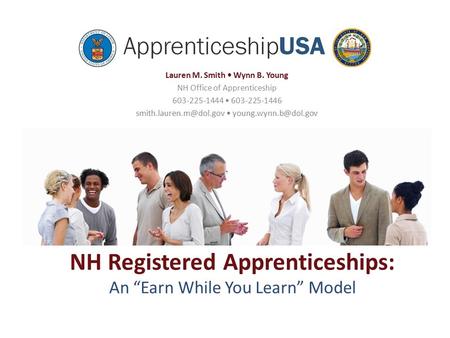 NH Registered Apprenticeships: An “Earn While You Learn” Model Lauren M. Smith Wynn B. Young NH Office of Apprenticeship