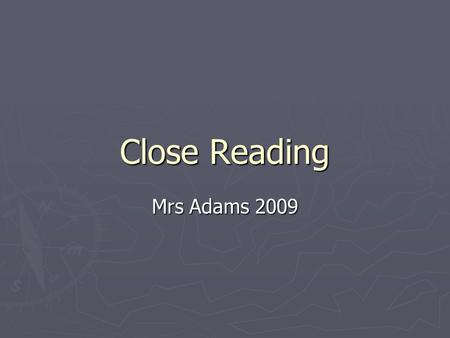 Close Reading Mrs Adams Understanding Questions ► 1Use your own words ► Some close reading questions are designed to test whether you understand.