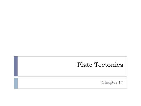 Plate Tectonics Chapter 17.  All of the phenomena that we will discuss in the upcoming weeks are all a result of plate tectonics.  Plate Tectonics is.