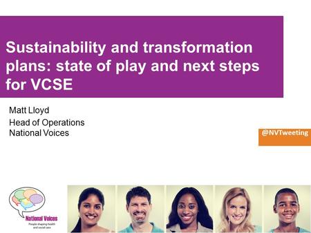 Sustainability and transformation plans: state of play and next steps for VCSE Matt Lloyd Head of Operations National