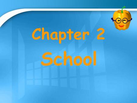 Chapter 2 School. Learning Goals Name classroom objects Identify school places Identify school jobs Ask for and tell locations Give and follow instructions.