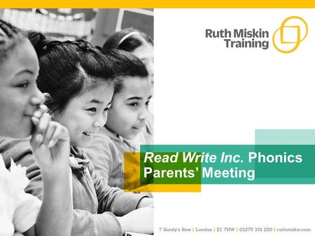 Read Write Inc. Phonics Parents’ Meeting. Teach a child to read and keep that child reading [and talking] and we will change everything. And I mean everything.