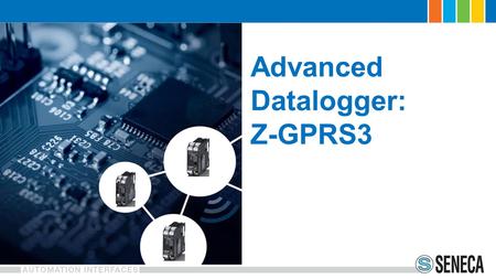 Advanced Datalogger: Z-GPRS3. # 4 Digital Input PNP, NPN bit max 30 Hz) RAM and Flash RAM 256 KB 1 MB + 8 MB (log) SD card max 32 GB.