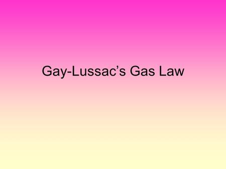 Gay-Lussac’s Gas Law Gay-Lussac’s Law Joseph Louis Gay-Lussac in 1802 made reference in his paper to unpublished work done by Jacques Charles. Charles.