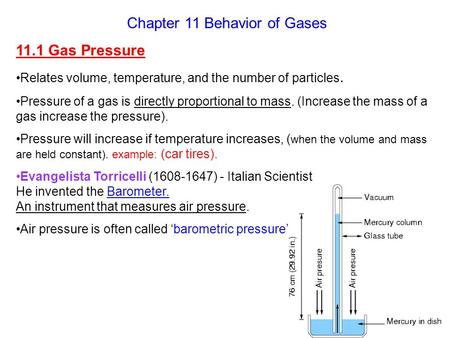 Chapter 11 Behavior of Gases 11.1 Gas Pressure Relates volume, temperature, and the number of particles. Pressure of a gas is directly proportional to.