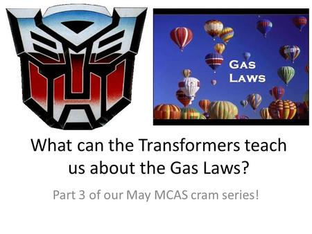 What can the Transformers teach us about the Gas Laws? Part 3 of our May MCAS cram series!