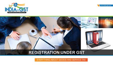 REGISTRATION UNDER GST. COVERAGE UNDER THIS PPT  Section 19- Registration  Section 19A- Specific provision relating to casual taxable person & Non-Resident.