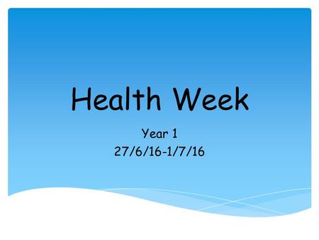 Health Week Year 1 27/6/16-1/7/16.  Drink milk and water- helps teeth and bones get strong  Exercise to get energy- moving around  Eat fruit and.