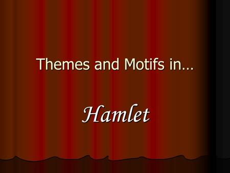 Themes and Motifs in… Hamlet. Certainty Hamlet is different from other revenge plays because the action we expect to see (revenge on Claudius) is delayed.