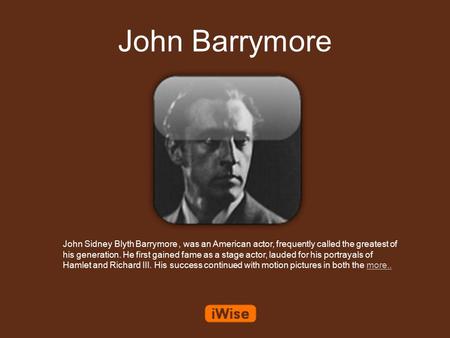 John Barrymore John Sidney Blyth Barrymore, was an American actor, frequently called the greatest of his generation. He first gained fame as a stage actor,