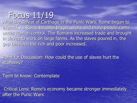 Focus 11/19 After the defeat of Carthage in the Punic Wars, Rome began to expand. As Rome became bigger, more and more people came under Roman control.