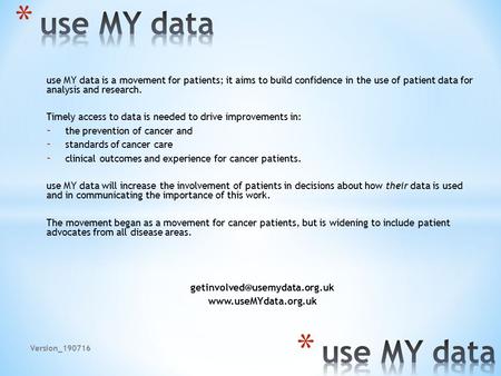 Use MY data is a movement for patients; it aims to build confidence in the use of patient data for analysis and research. Timely access to data is needed.