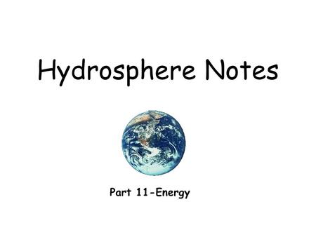 Hydrosphere Notes Part 11-Energy. Describe the difference between renewable and nonrenewable resources. Energy sources are considered nonrenewable if.
