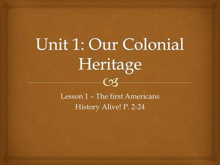Lesson 1 – The first Americans History Alive! P