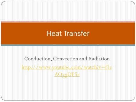 Conduction, Convection and Radiation  AOygDP5s Heat Transfer.
