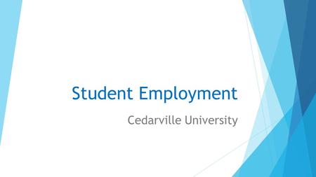 Student Employment Cedarville University. Overview of Student Employment  Payroll Information  Jobs available for students  How to apply  Federal.