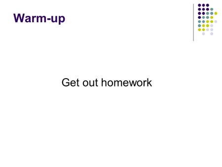 Warm-up Get out homework. Agenda Review Homework Continue Chapter 11 Homework.
