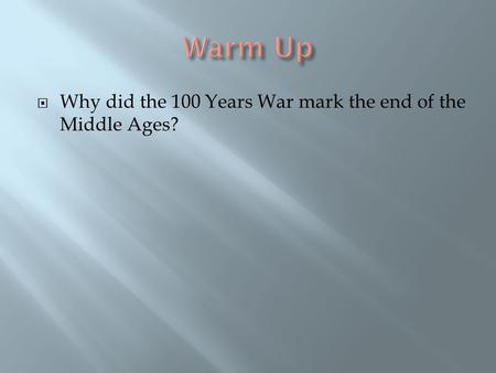  Why did the 100 Years War mark the end of the Middle Ages?