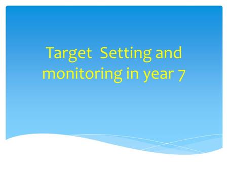 Target Setting and monitoring in year 7.  To provide students with a meaningful aim for the end of year and end of GCSEs  To allow students to track.
