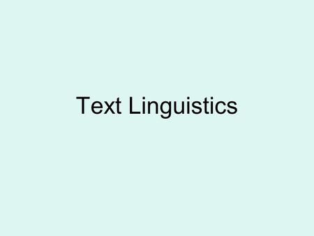 Text Linguistics. Definition of linguistics Linguistics can be defined as the scientific or systematic study of language. It is a science in the sense.