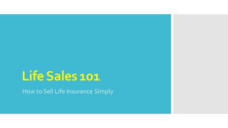 Life Sales 101 How to Sell Life Insurance Simply.