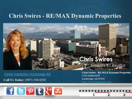 Chris Swires - RE/MAX Dynamic Properties 3350 Midtown Pl Anchorage, Ak Call Us Today: (907) Home Inspection.