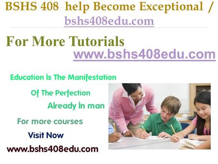 BSHS 408 help Become Exceptional / bshs408edu.com bshs408edu.com For More Tutorials