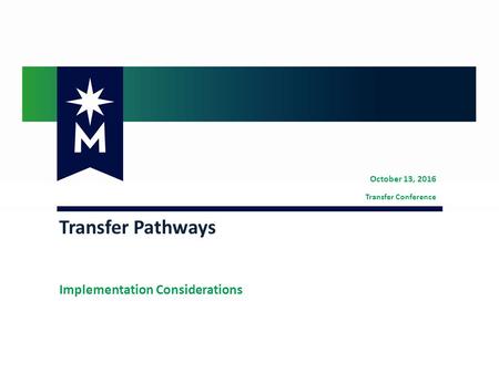 October 13, 2016 Transfer Conference Transfer Pathways Implementation Considerations.