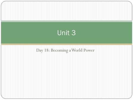 Day 18: Becoming a World Power Unit 3. Questions of the Day 1. How did the desire for new trade markets by industrialized countries impact the distribution.