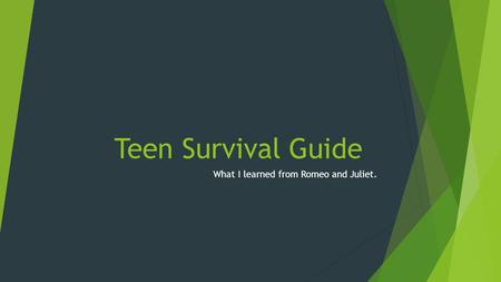Teen Survival Guide What I learned from Romeo and Juliet.