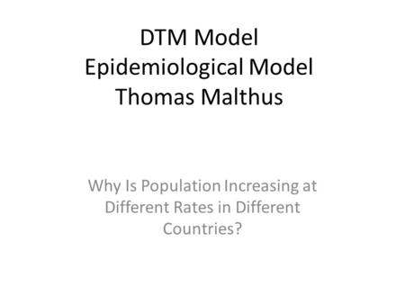 DTM Model Epidemiological Model Thomas Malthus Why Is Population Increasing at Different Rates in Different Countries?
