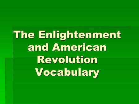 The Enlightenment and American Revolution Vocabulary.