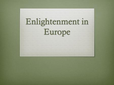 Enlightenment in Europe.  Enlightenment : a new intellectual movement that stressed reason and thought and the power of individual to solve problems.