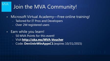 Join the MVA Community! ▪ Microsoft Virtual Academy—Free online training! ‒ Tailored for IT Pros and Developers ‒ Over 2M registered users ▪ Earn while.