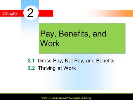 Chapter © 2016 South-Western, Cengage Learning Gross Pay, Net Pay, and Benefits Thriving at Work Pay, Benefits, and Work 2 © 2016 South-Western,