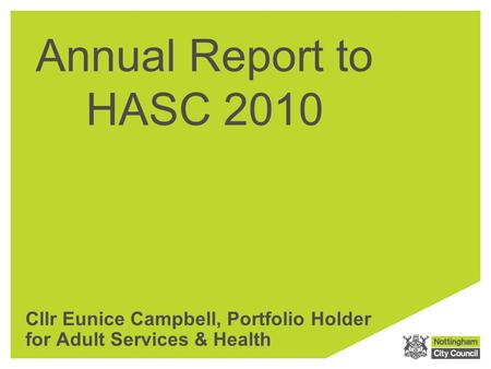 Annual Report to HASC 2010 Cllr Eunice Campbell, Portfolio Holder for Adult Services & Health.