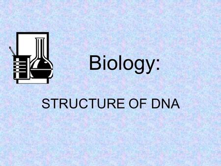 STRUCTURE OF DNA Biology:. DNA and Genes How do genes work? How do they determine the characteristics of organisms? To truly understand genetics, biologists.