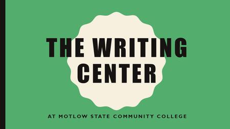 THE WRITING CENTER AT MOTLOW STATE COMMUNITY COLLEGE.